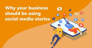 Social media stories: Should you be using them?