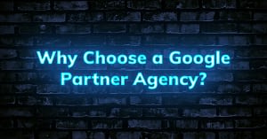 Why choose a Google Partner agency?
